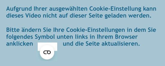 Aufgrund Ihrer ausgewählten Cookie-Einstellung kann dieses Video nicht auf dieser Seite geladen werden.  Bitte ändern Sie Ihre Cookie-Einstellungen in dem Sie folgendes Symbol unten links in Ihrem Browser anklicken			und die Seite aktualisieren.